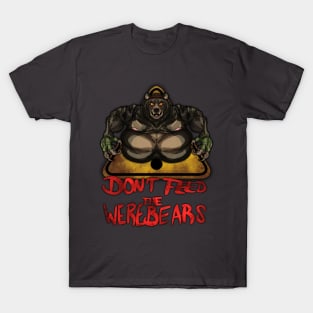 Beware the Weres! - Don't Feed the Werebears T-Shirt